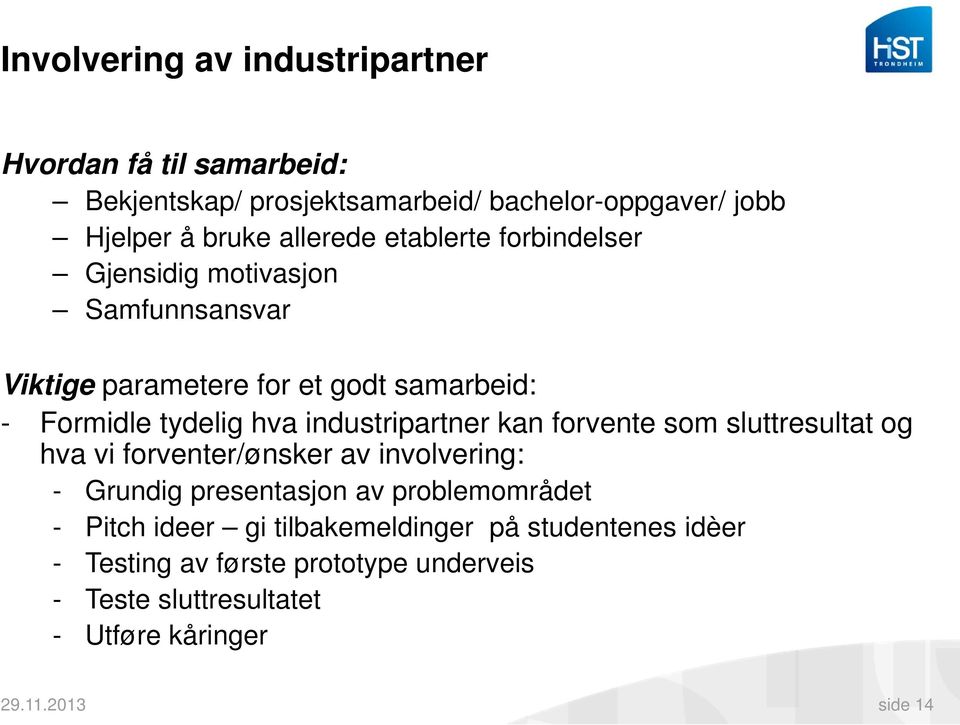 industripartner kan forvente som sluttresultat og hva vi forventer/ønsker av involvering: - Grundig presentasjon av problemområdet -