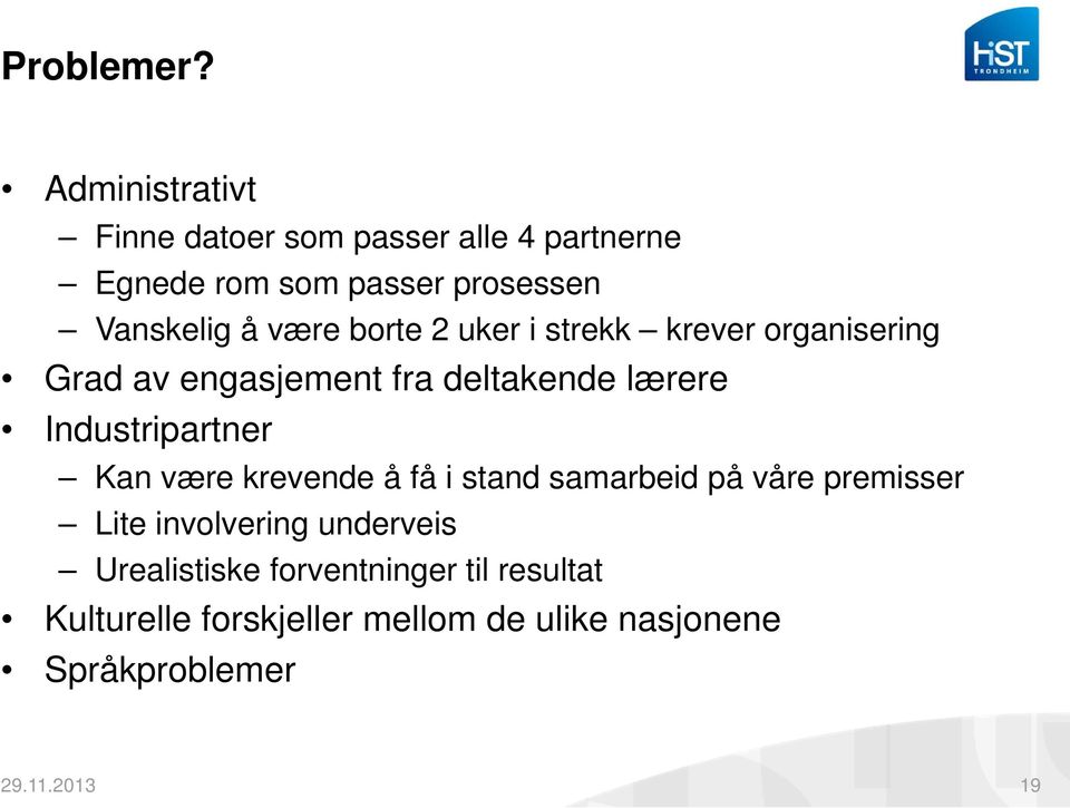 borte 2 uker i strekk krever organisering Grad av engasjement fra deltakende lærere Industripartner Kan