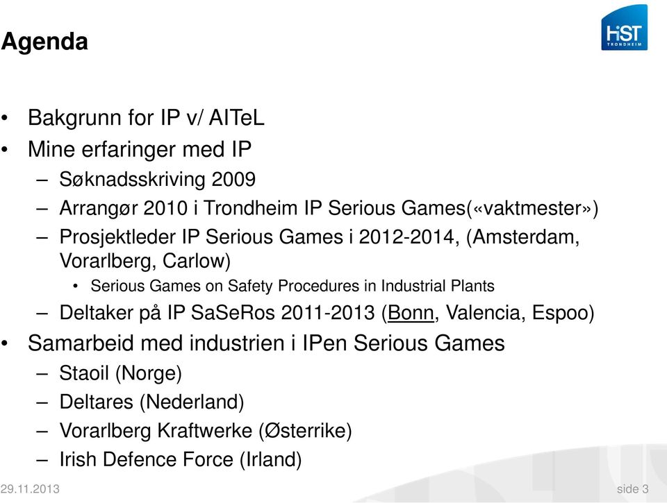 Procedures in Industrial Plants Deltaker på IP SaSeRos 2011-2013 (Bonn, Valencia, Espoo) Samarbeid med industrien i IPen