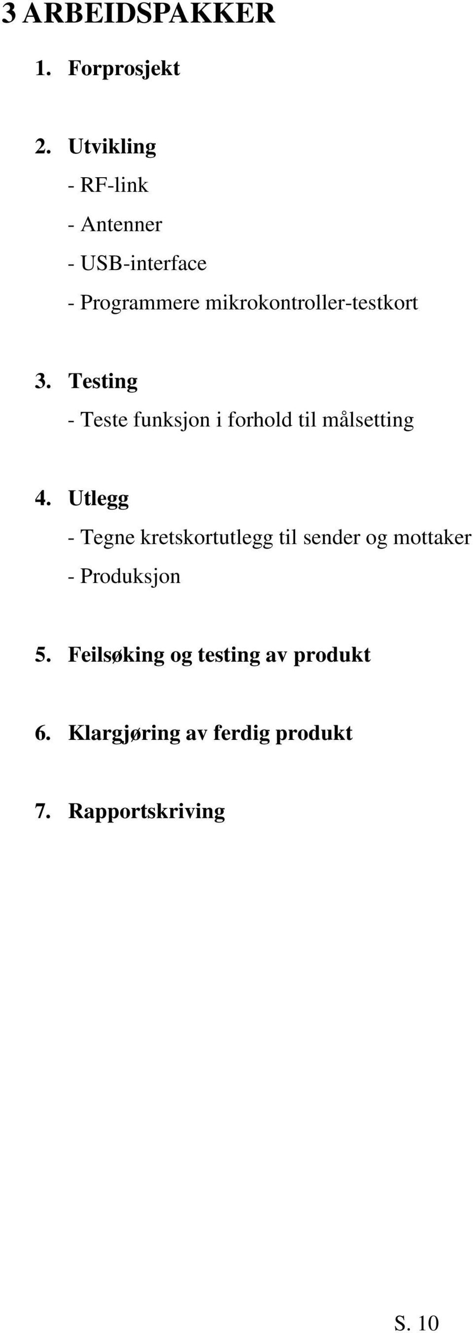 mikrokontroller-testkort 3. Testing - Teste funksjon i forhold til målsetting 4.