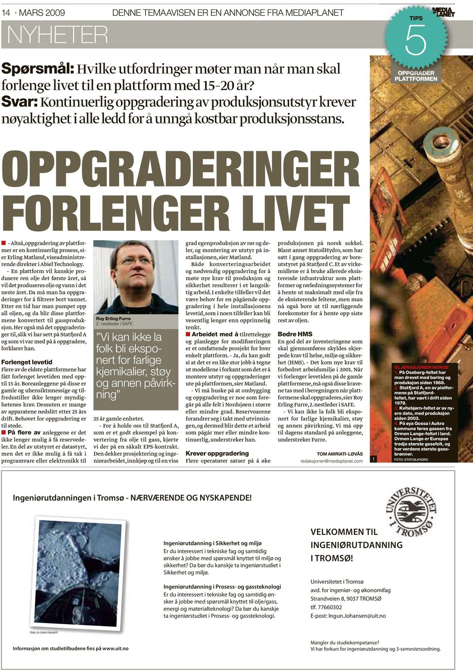 5TIPS OPPGRADÉR PGRA PLATTFORMEN OPPGRADERINGER FORLENGER LIVET Altså, oppgradering av plattformer er en kontinuerlig prosess, sier Erling Matland, viseadministrerende direktør i Abiel Technology.