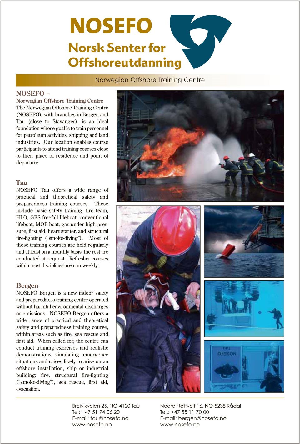 Norwegian Offshore Training Centre Tau NOSEFO Tau offers a wide range of practical and theoretical safety and preparedness training courses.