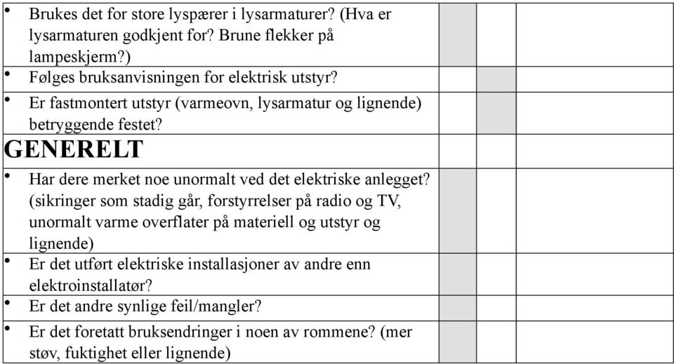 GENERELT Har dere merket noe unormalt ved det elektriske anlegget?