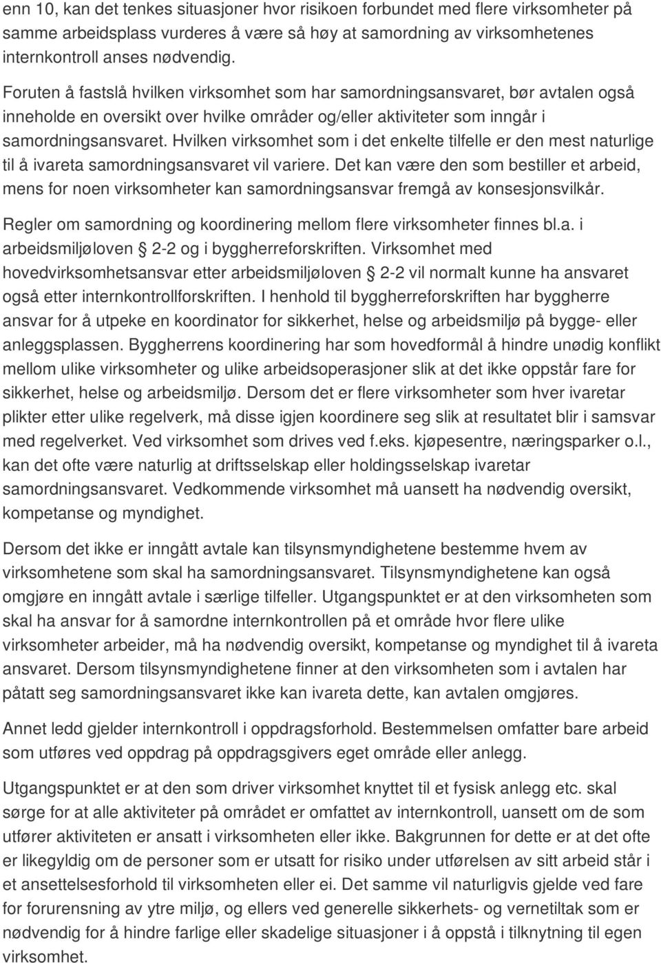 Hvilken virksomhet som i det enkelte tilfelle er den mest naturlige til å ivareta samordningsansvaret vil variere.