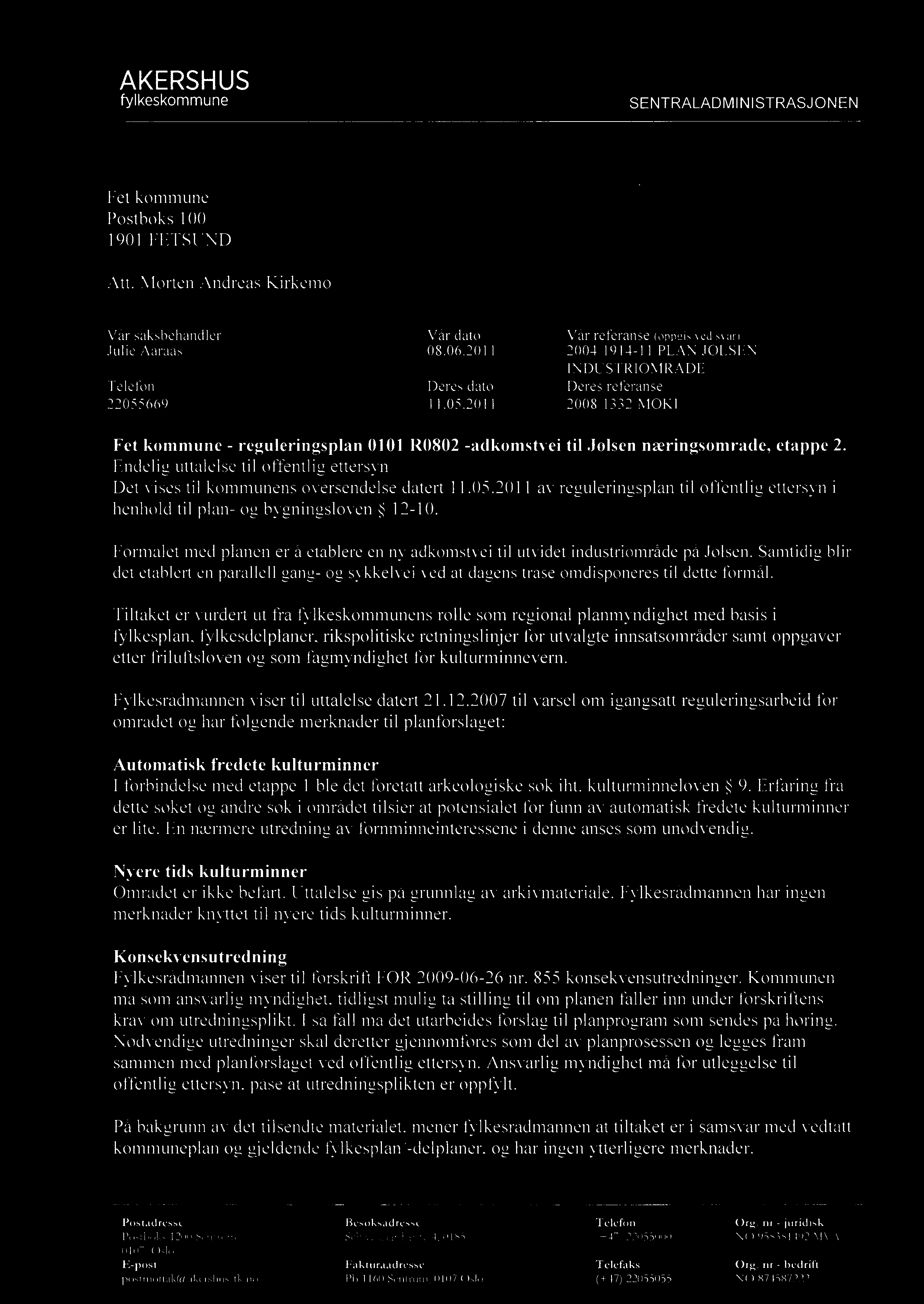 AKERSHUS fylkeskommune SENTRALADMINISTRASJONEN Fet kommune 1901 FETSUND PIAK) 010 l 1 fzi) Att. Morten Andreas Kirkemo Vår saksbehandler Vår dato Vår referanse (oppeis ved svar) Julie Aaraas 08.06.