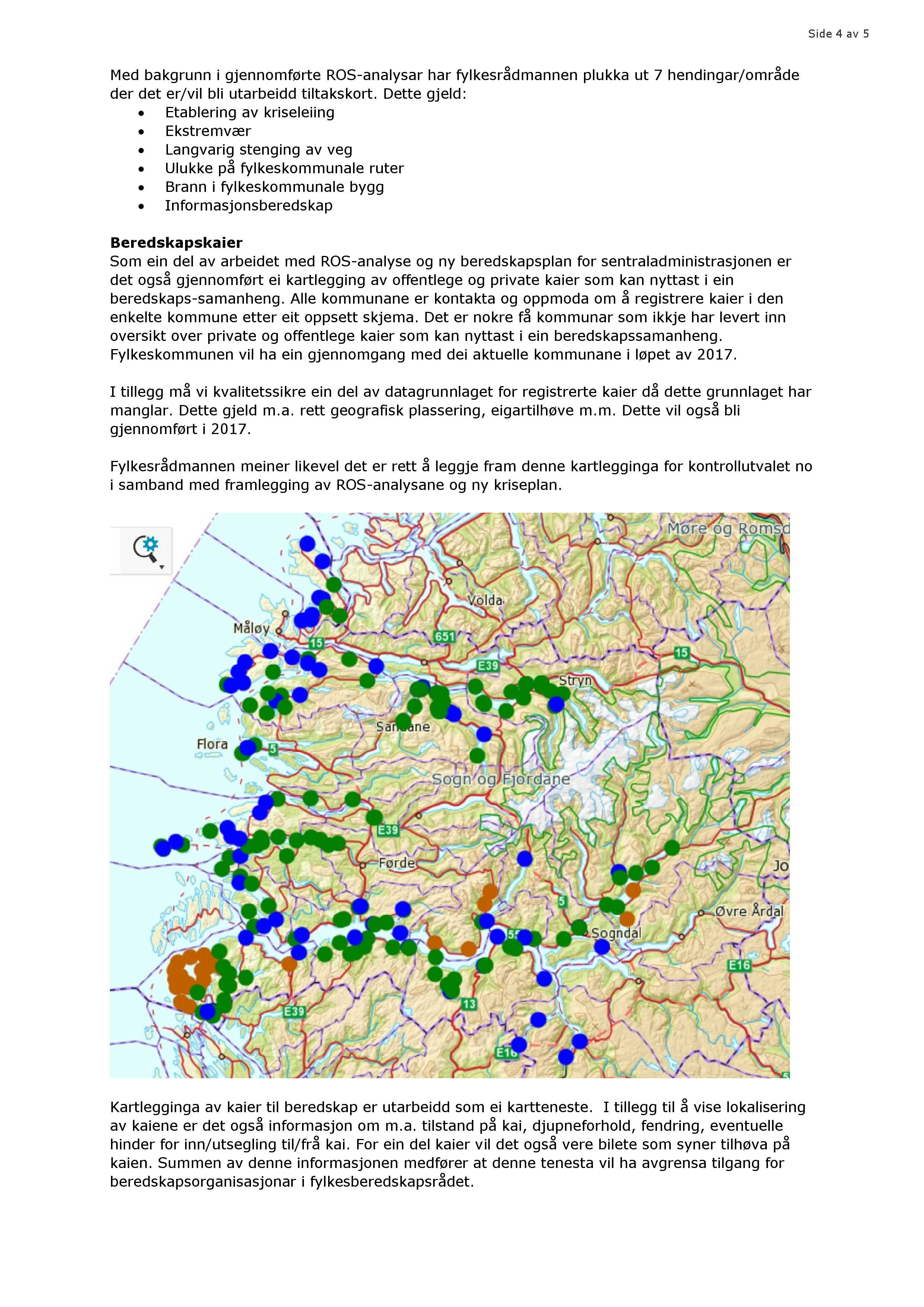 Side 4 av 5 Med bakgrunn i gjennomførte ROS - analysar har fylkesrådmannen plukka ut 7 hendingar/område der det er/vil bli utarbeidd tiltakskort.