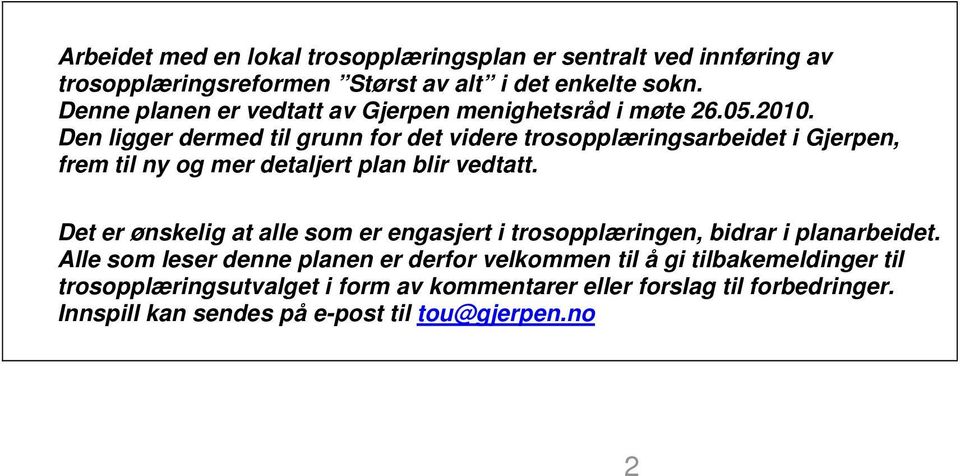 Den ligger dermed til grunn for det videre trosopplæringsarbeidet i Gjerpen, frem til ny og mer detaljert plan blir vedtatt.