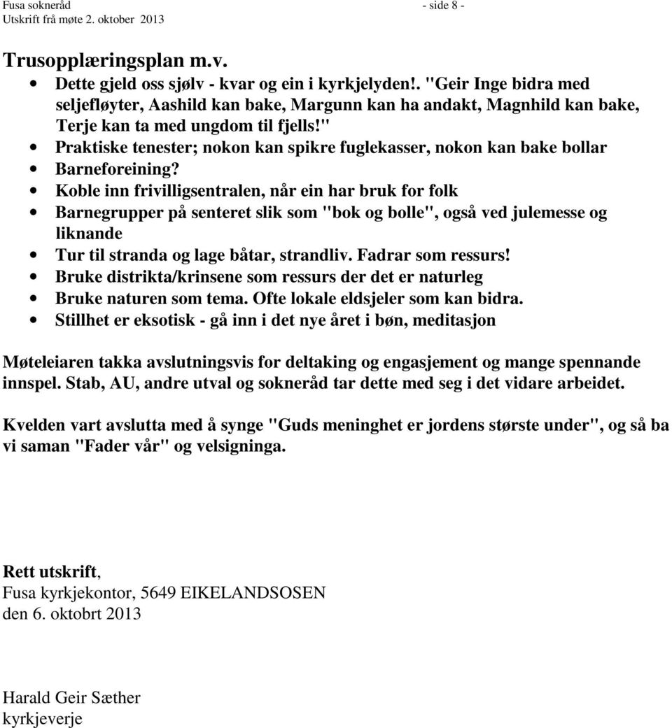 " Praktiske tenester; nokon kan spikre fuglekasser, nokon kan bake bollar Barneforeining?