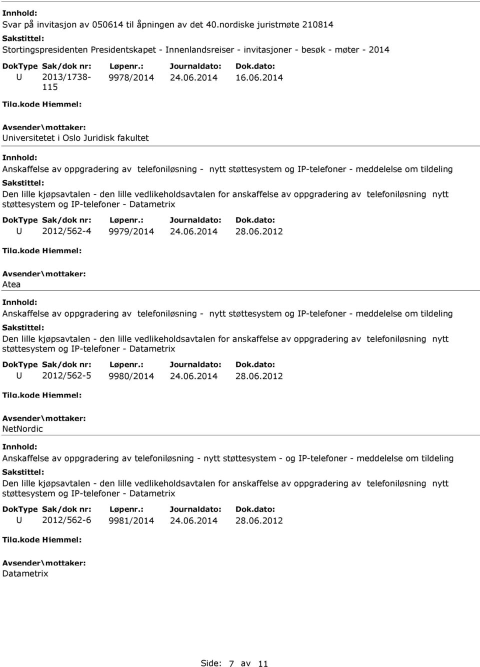 2014 niversitetet i Oslo Juridisk fakultet Anskaffelse av oppgradering av telefoniløsning - nytt støttesystem og P-telefoner - meddelelse om tildeling Den lille kjøpsavtalen - den lille