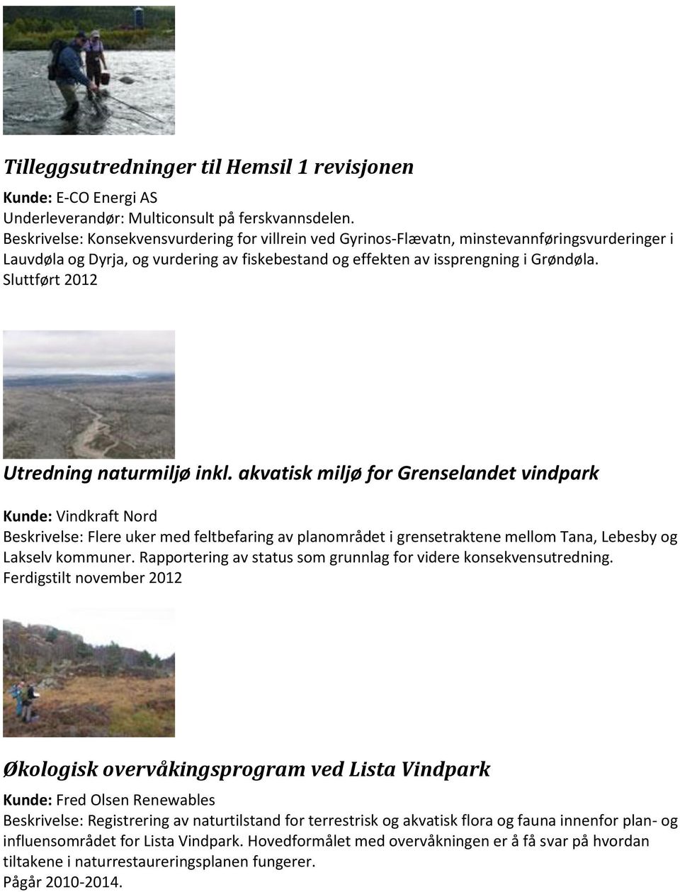 Sluttført 2012 Utredning naturmiljø inkl.