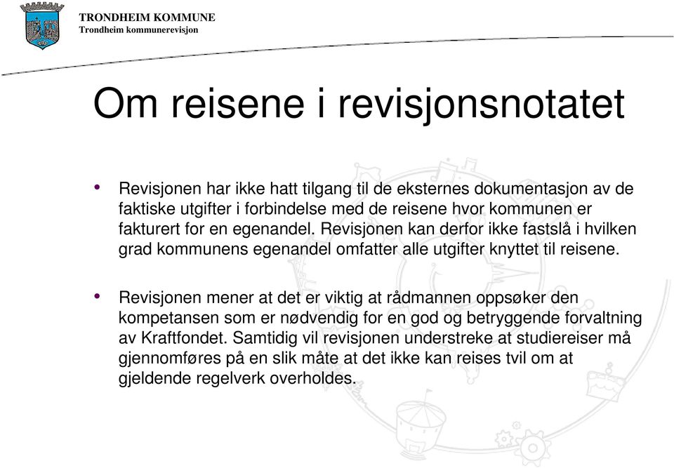 Revisjonen kan derfor ikke fastslå i hvilken grad kommunens egenandel omfatter alle utgifter knyttet til reisene.