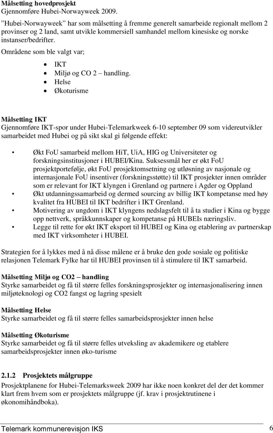 Områdene som ble valgt var; IKT Miljø og CO 2 handling.