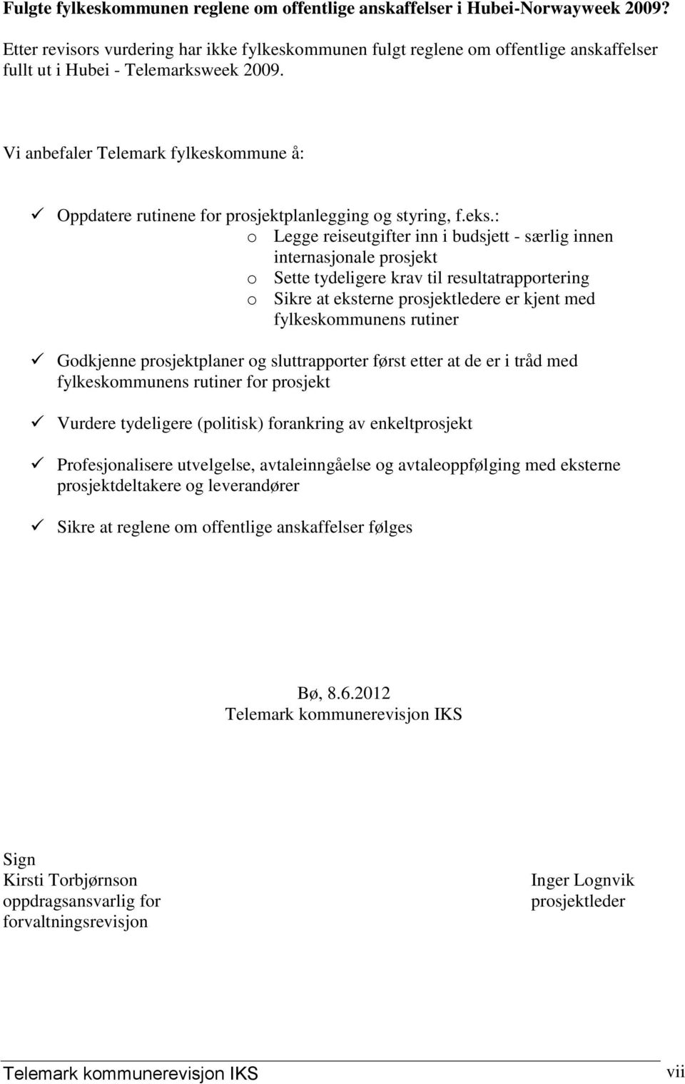 Vi anbefaler Telemark fylkeskommune å: Oppdatere rutinene for prosjektplanlegging og styring, f.eks.