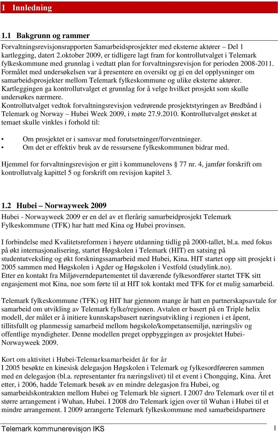 Formålet med undersøkelsen var å presentere en oversikt og gi en del opplysninger om samarbeidsprosjekter mellom Telemark fylkeskommune og ulike eksterne aktører.