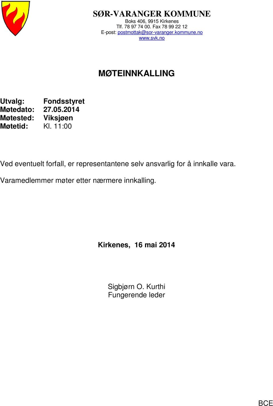 no MØTEINNKALLING Utvalg: Fondsstyret Møtedato: 27.05.2014 Møtested: Viksjøen Møtetid: Kl.