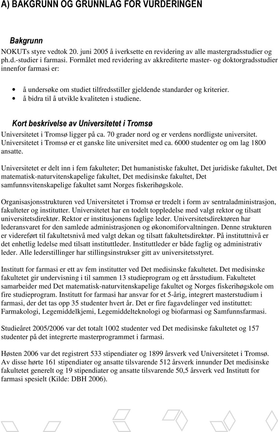 å bidra til å utvikle kvaliteten i studiene. Kort beskrivelse av Universitetet i Tromsø Universitetet i Tromsø ligger på ca. 70 grader nord og er verdens nordligste universitet.