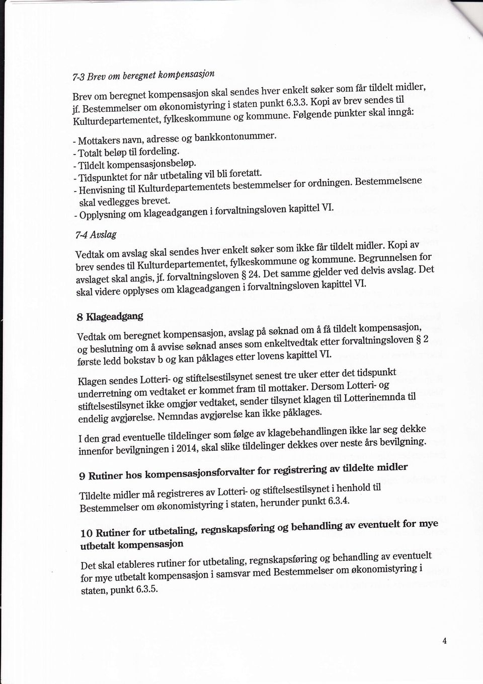 Følgende punkter skal inngå: - Mottakers navn, adresse og bankkontonummer' - Totalt beløp til fordeling' - Tlldelt kompensasjonsbeløp' - Tidspunktet for når utbetaling vil bli foretatt'