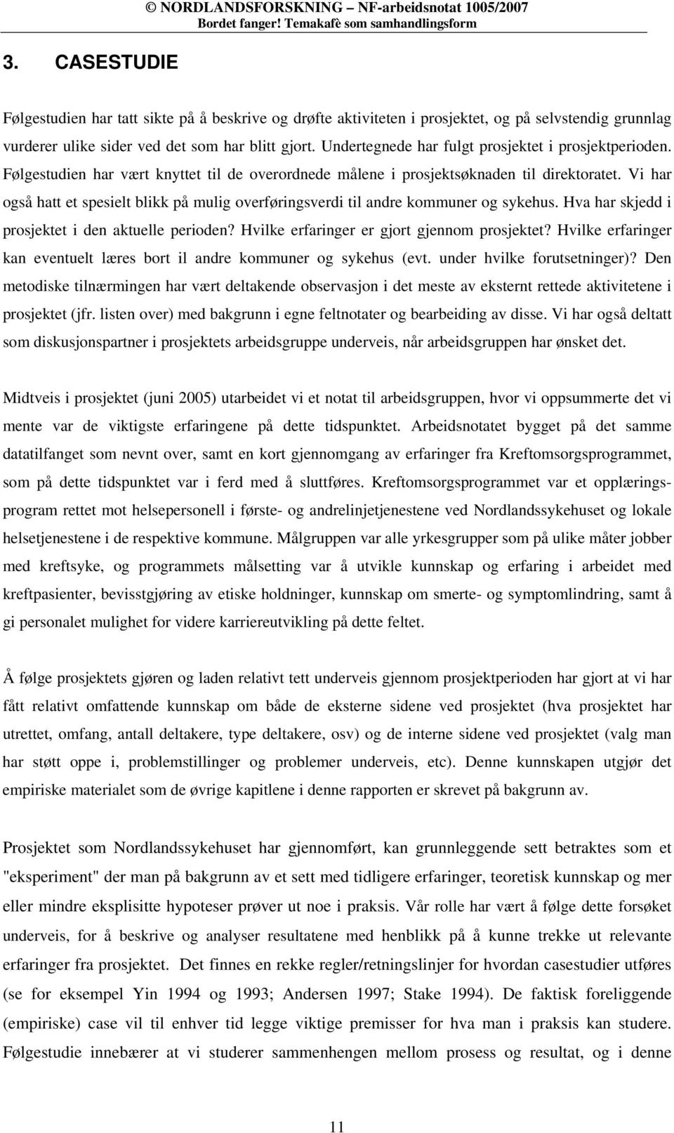 Vi har også hatt et spesielt blikk på mulig overføringsverdi til andre kommuner og sykehus. Hva har skjedd i prosjektet i den aktuelle perioden? Hvilke erfaringer er gjort gjennom prosjektet?