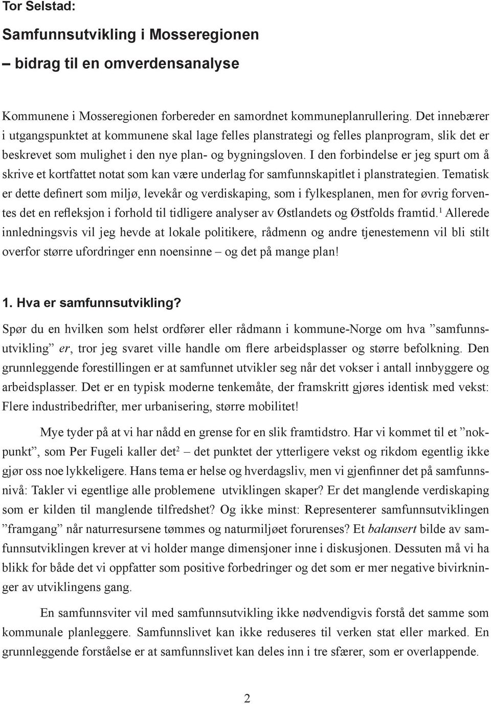 I den forbindelse er jeg spurt om å skrive et kortfattet notat som kan være underlag for samfunnskapitlet i planstrategien.