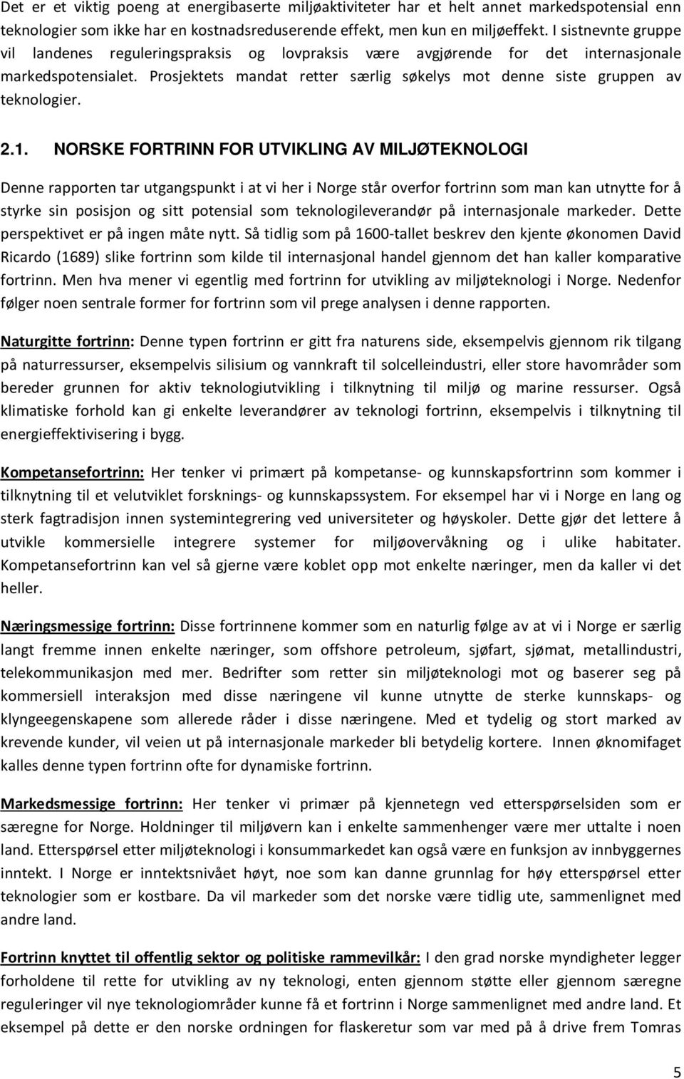 Prosjektets mandat retter særlig søkelys mot denne siste gruppen av teknologier. 2.1.