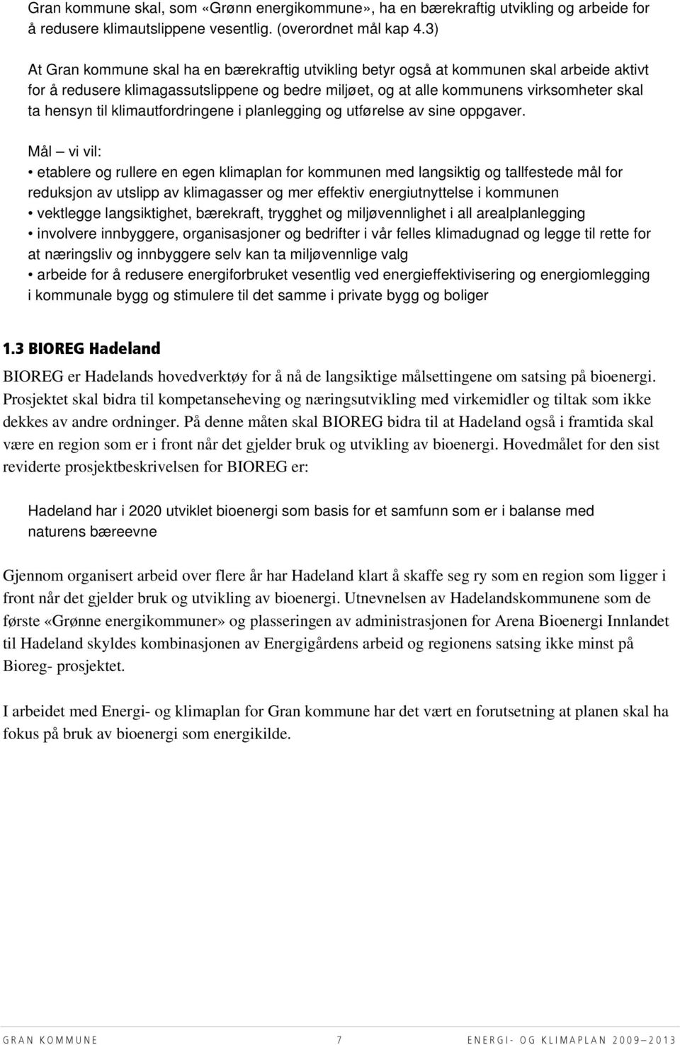 til klimautfordringene i planlegging og utførelse av sine oppgaver.