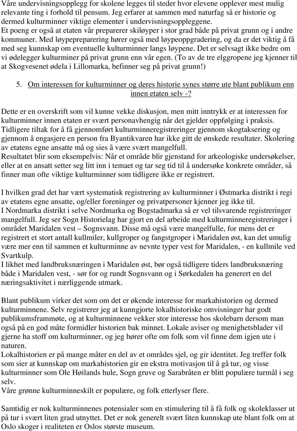 Et poeng er også at etaten vår preparerer skiløyper i stor grad både på privat grunn og i andre kommuner.