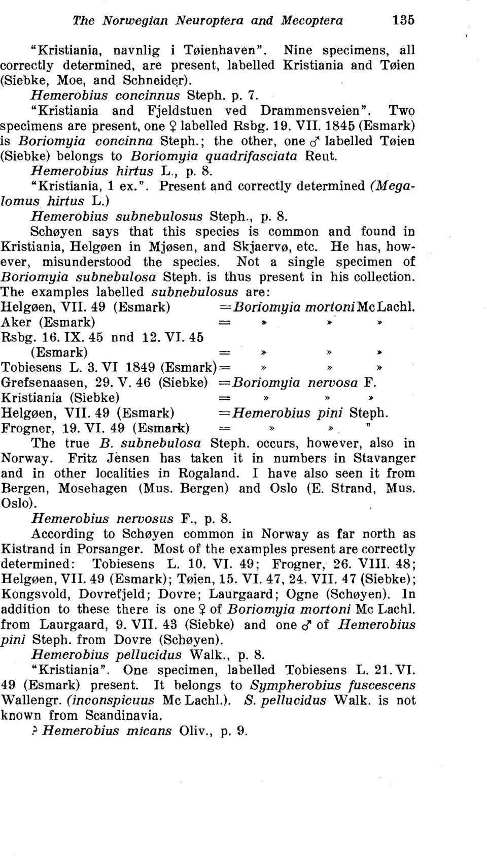 ; the other, one d" labelled Toien (Siebke) belongs to Boriomyia quadrifasciata Reut. Hemerobius hirtus L., p. 8. "Kristiania, 1 ex.". Present and correctly determined (Megalomus hirtus L.