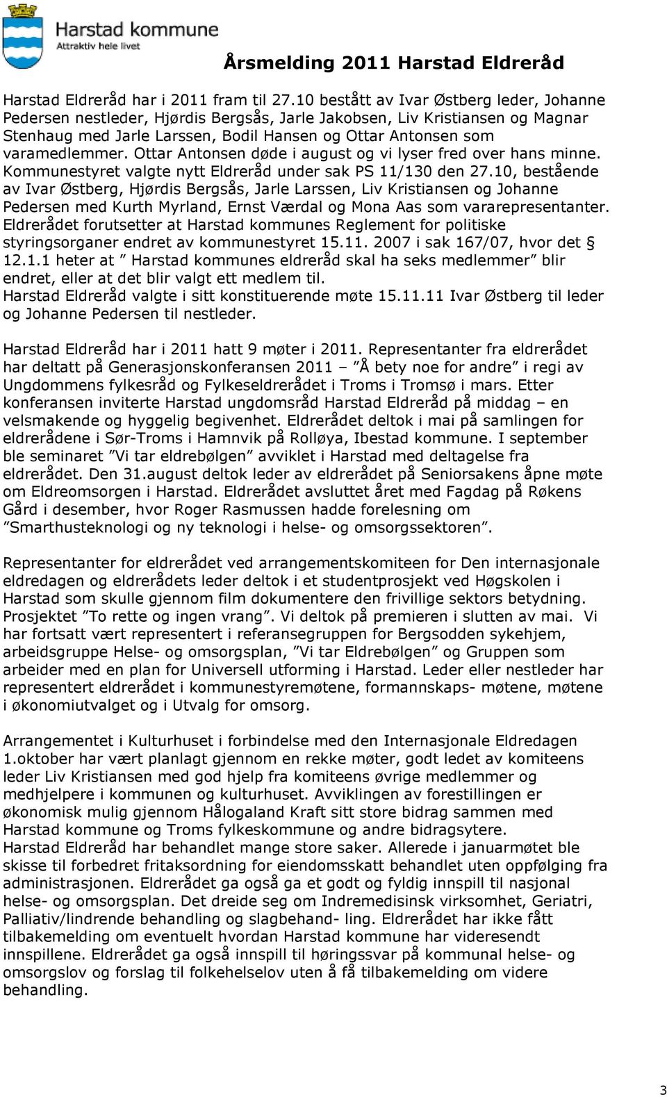 Ottar Antonsen døde i august og vi lyser fred over hans minne. Kommunestyret valgte nytt Eldreråd under sak PS 11/130 den 27.