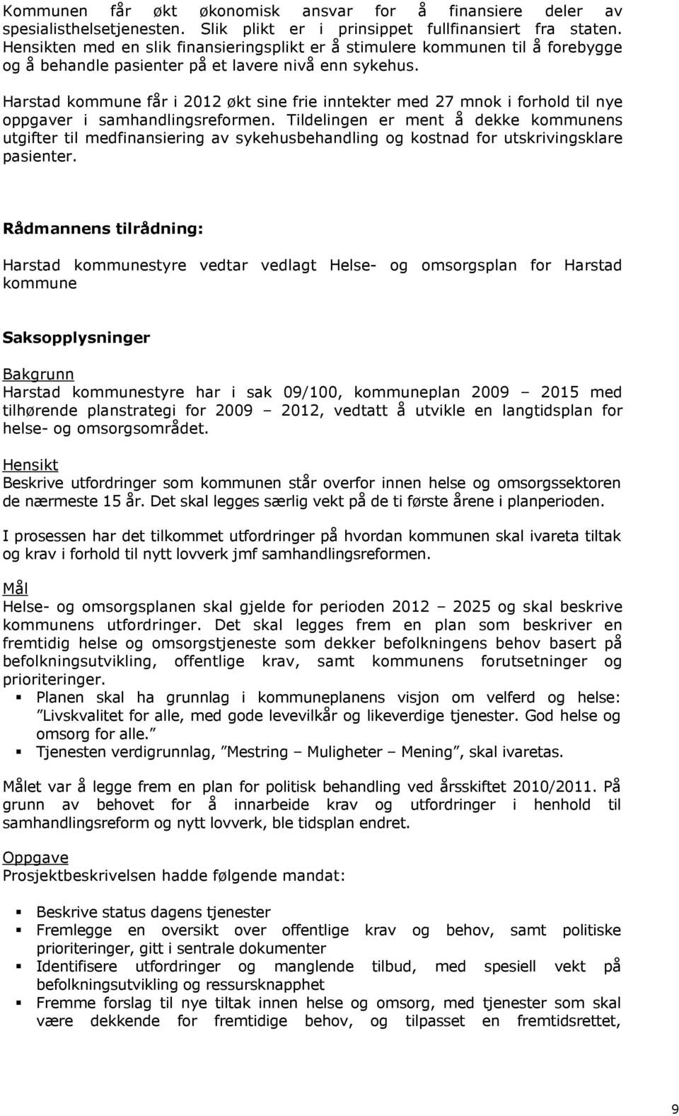 Harstad kommune får i 2012 økt sine frie inntekter med 27 mnok i forhold til nye oppgaver i samhandlingsreformen.