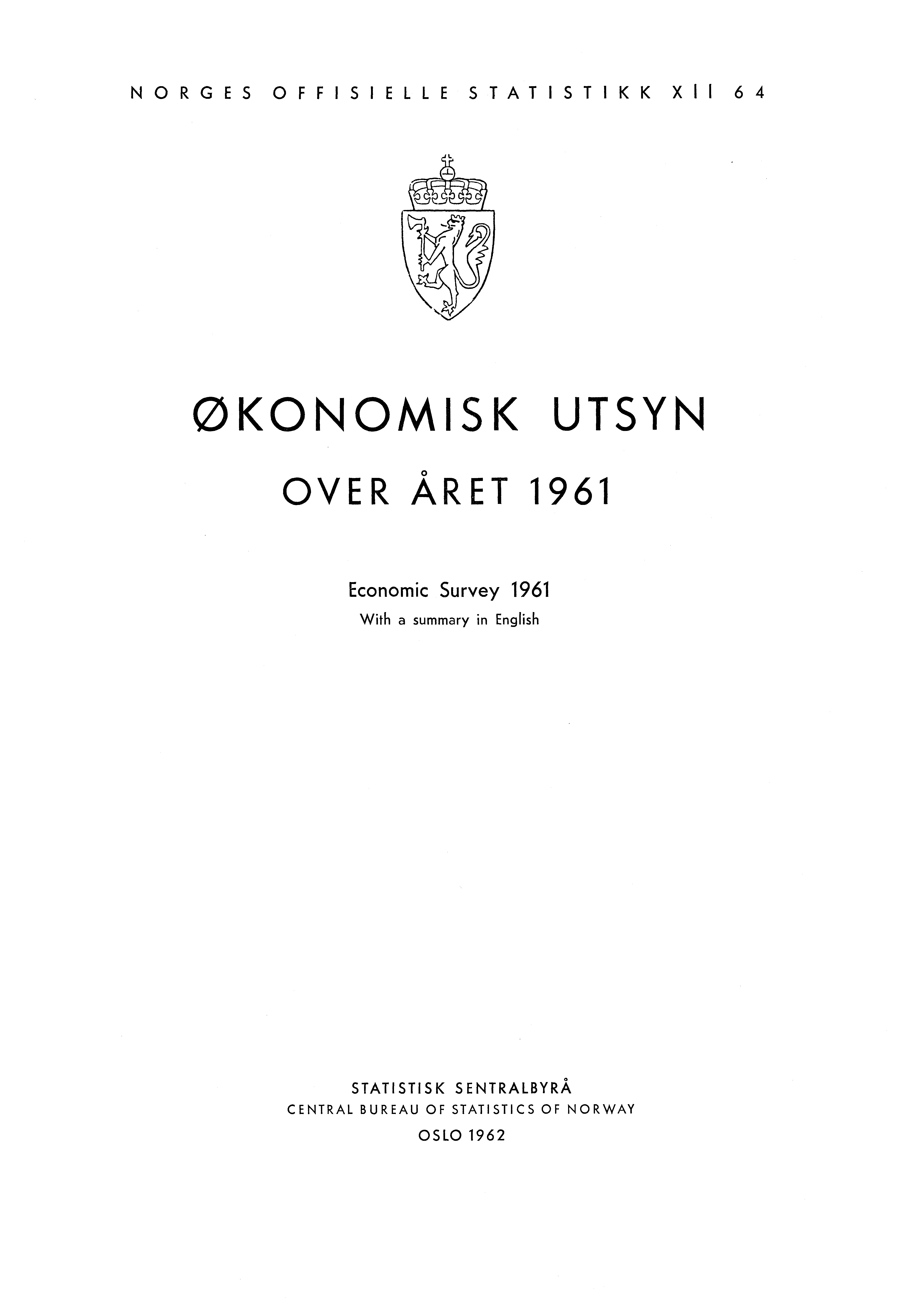 NORGES OFFISIELLE STATISTIKK XII 64 ØKONOMISK UTSYN OVER ÅRET 1961 Economic Survey 1961 With