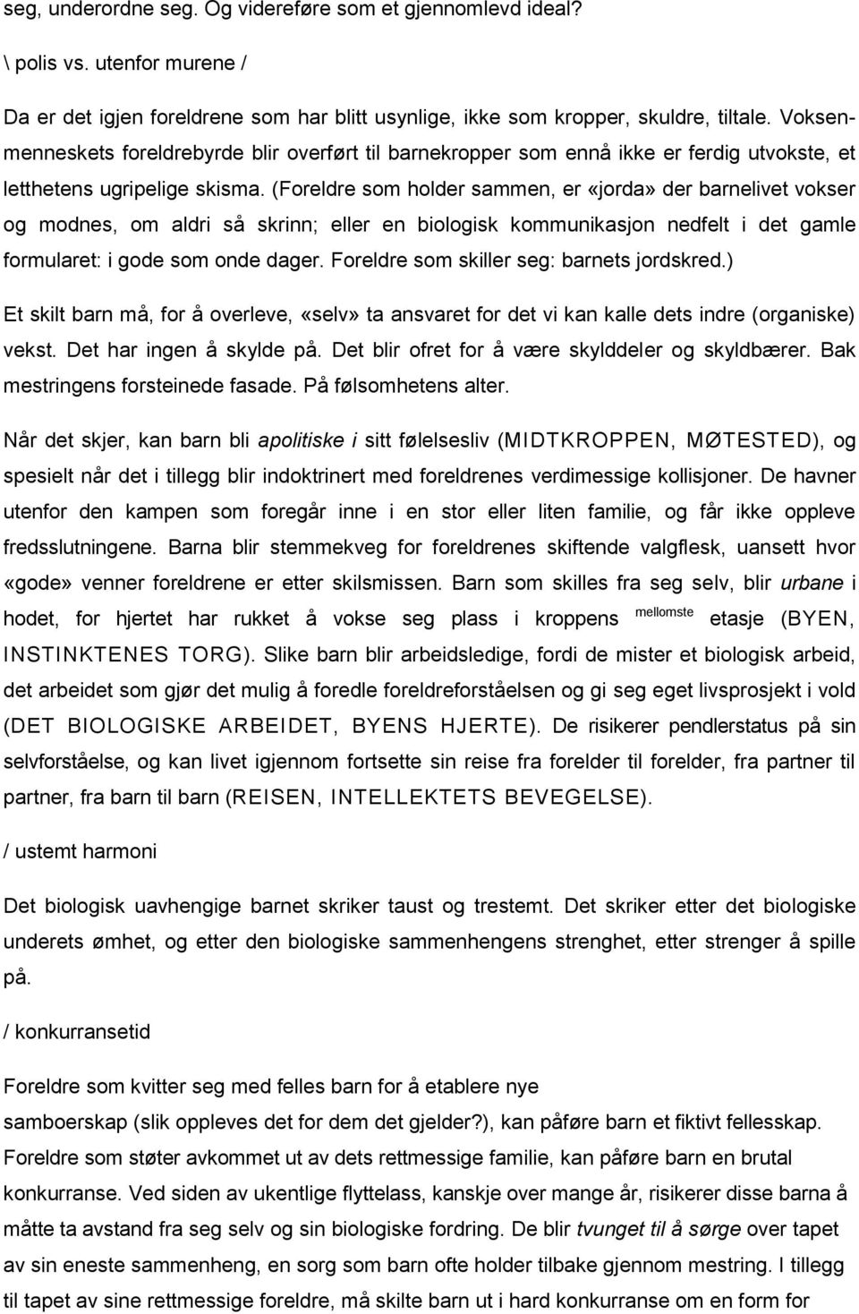 (Foreldre som holder sammen, er «jorda» der barnelivet vokser og modnes, om aldri så skrinn; eller en biologisk kommunikasjon nedfelt i det gamle formularet: i gode som onde dager.