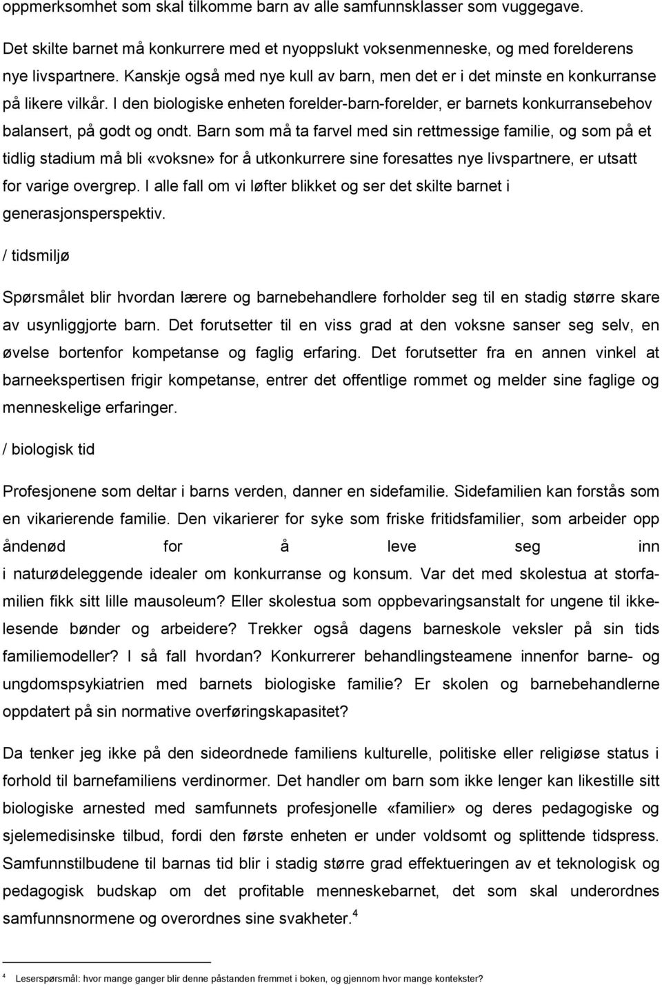 Barn som må ta farvel med sin rettmessige familie, og som på et tidlig stadium må bli «voksne» for å utkonkurrere sine foresattes nye livspartnere, er utsatt for varige overgrep.