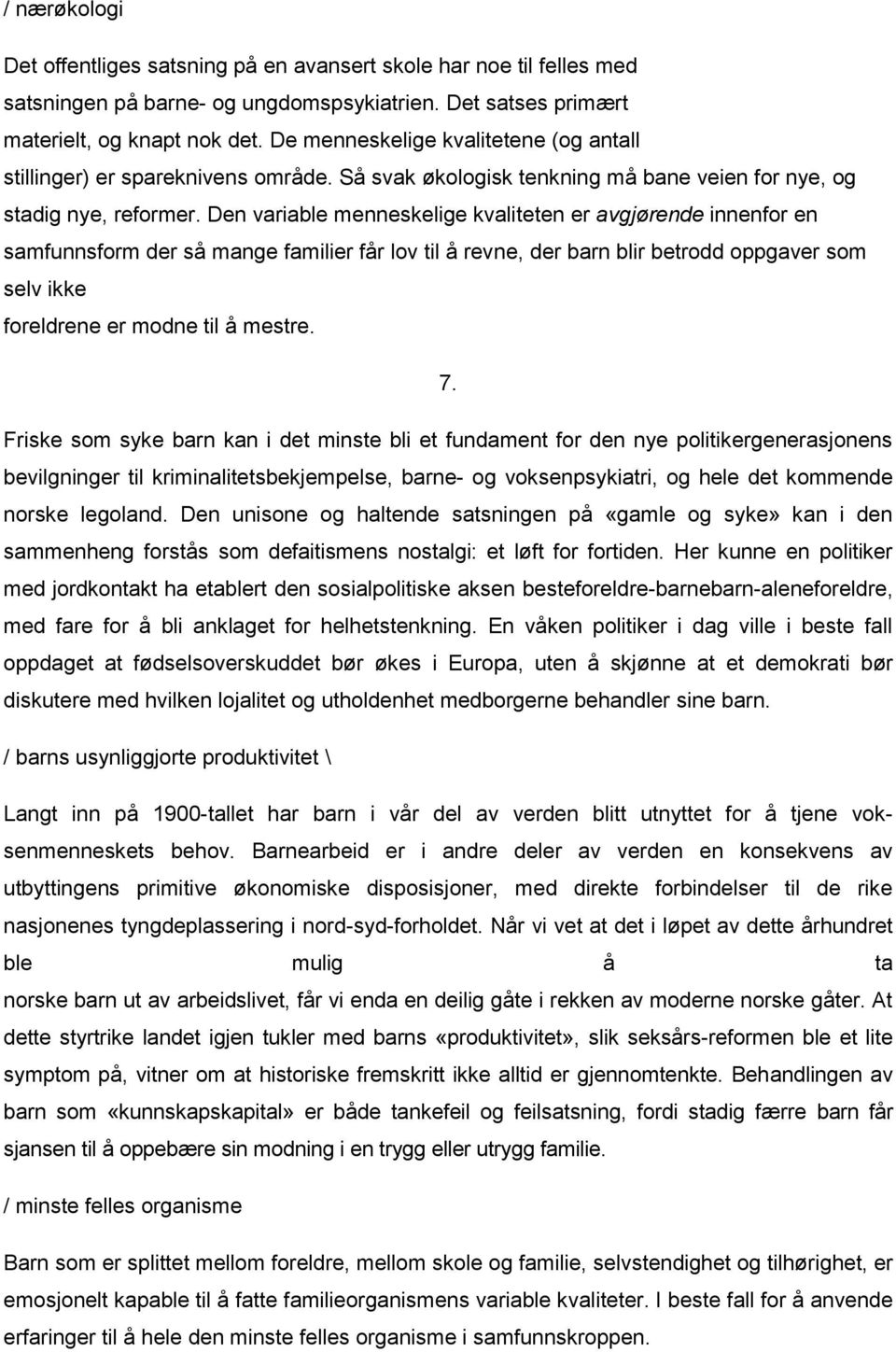 Den variable menneskelige kvaliteten er avgjørende innenfor en samfunnsform der så mange familier får lov til å revne, der barn blir betrodd oppgaver som selv ikke foreldrene er modne til å mestre. 7.