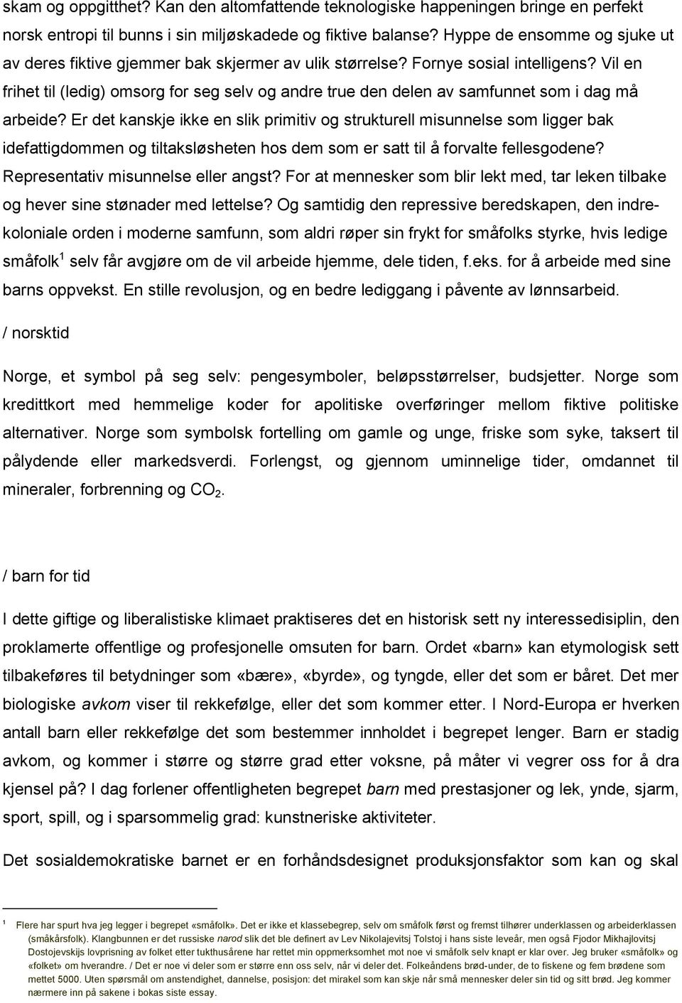 Vil en frihet til (ledig) omsorg for seg selv og andre true den delen av samfunnet som i dag må arbeide?