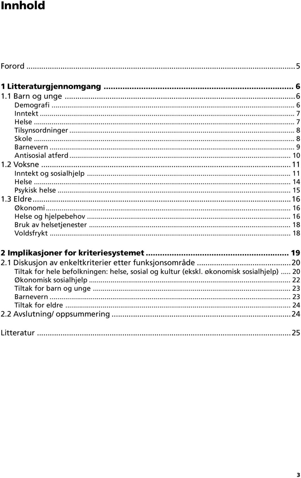 .. 18 Voldsfrykt... 18 2 Implikasjoner for kriteriesystemet... 19 2.1 Diskusjon av enkeltkriterier etter funksjonsområde.