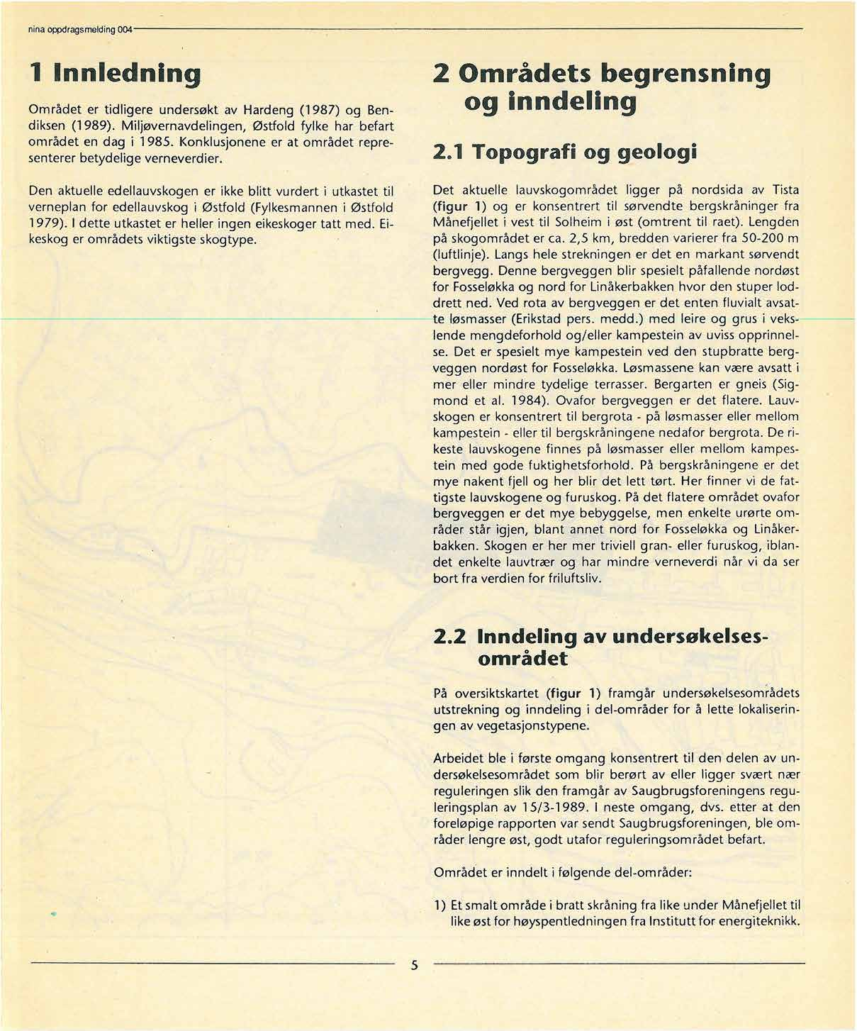 nina oppdragsmelding 4 1 Innledning 2 Områdets begrensning og inndeling Området er tidligere undersøkt av Hardeng (1987) og Bendiksen (1989).