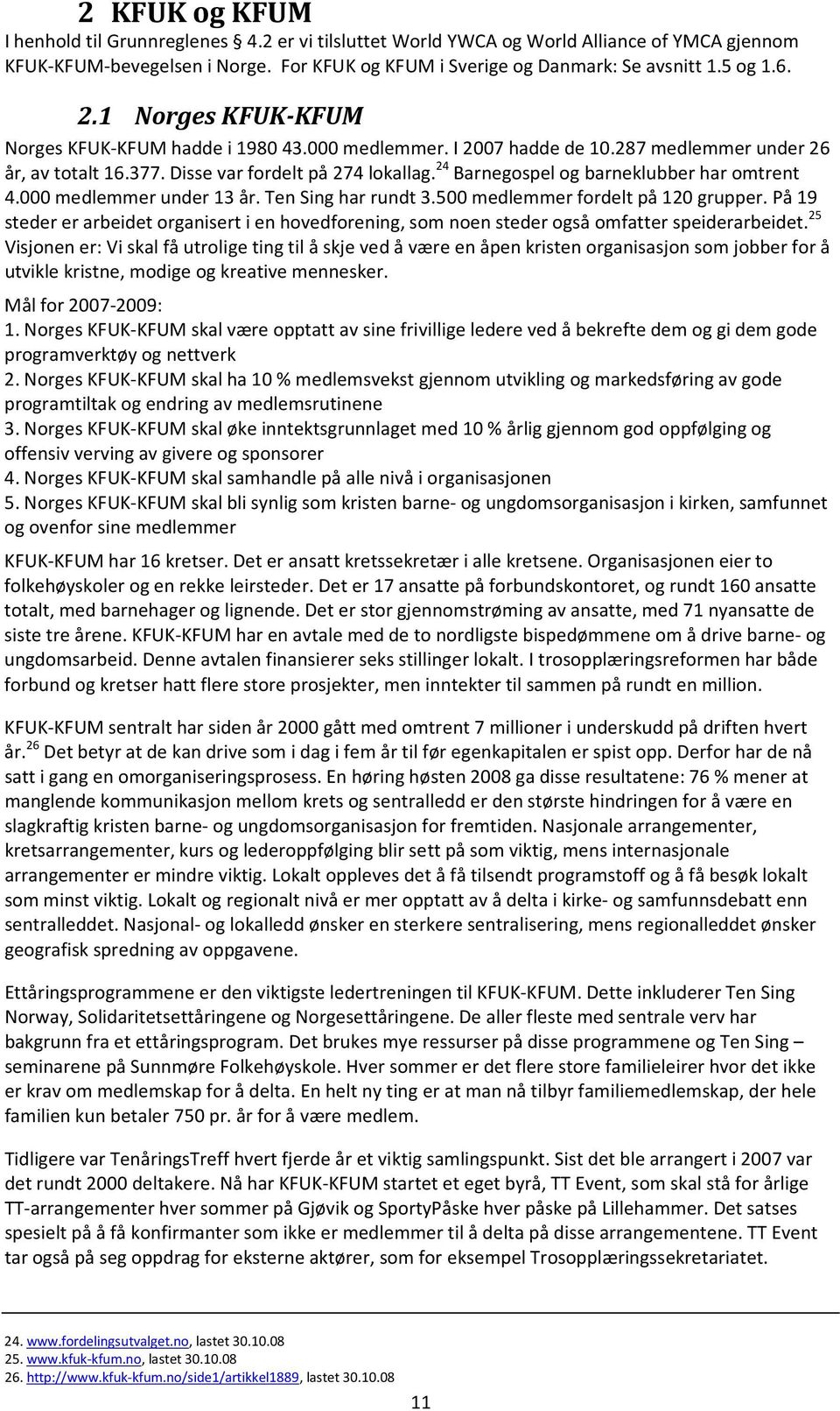 24 Barnegospel og barneklubber har omtrent 4.000 medlemmer under 13 år. Ten Sing har rundt 3.500 medlemmer fordelt på 120 grupper.