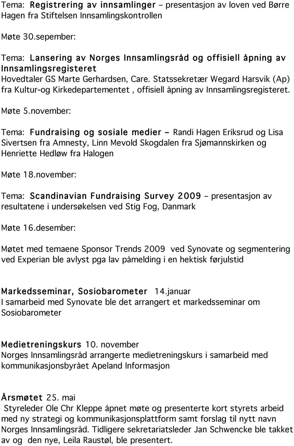 Statssekretær Wegard Harsvik (Ap) fra Kultur-og Kirkedepartementet, offisiell åpning av Innsamlingsregisteret. Møte 5.