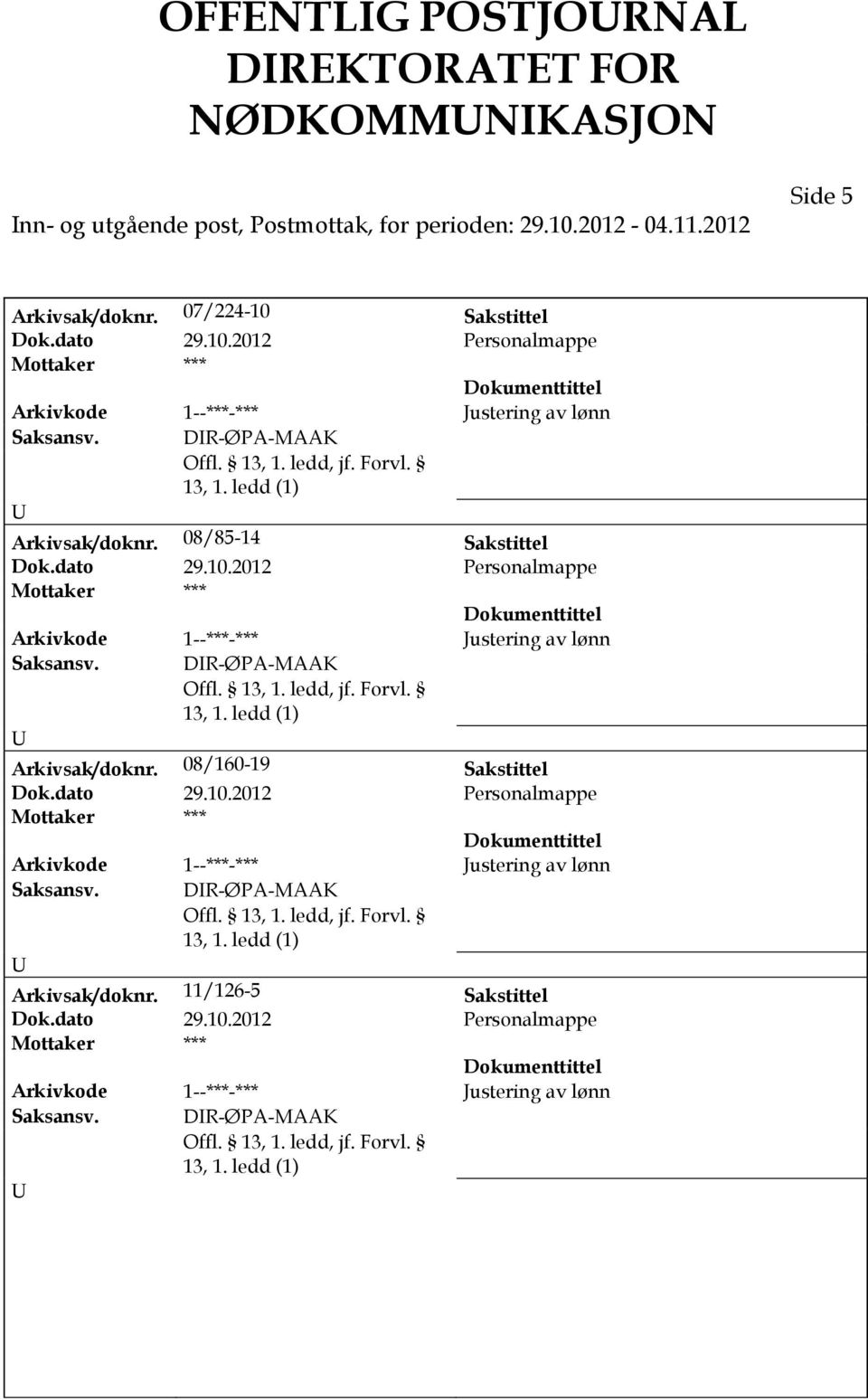 ledd (1) Arkivsak/doknr. 08/160-19 Sakstittel Dok.dato 29.10.2012 Personalmappe *** Arkivkode 1--***-*** Justering av lønn Saksansv. DR-ØPA-MAAK 13, 1. ledd (1) Arkivsak/doknr.