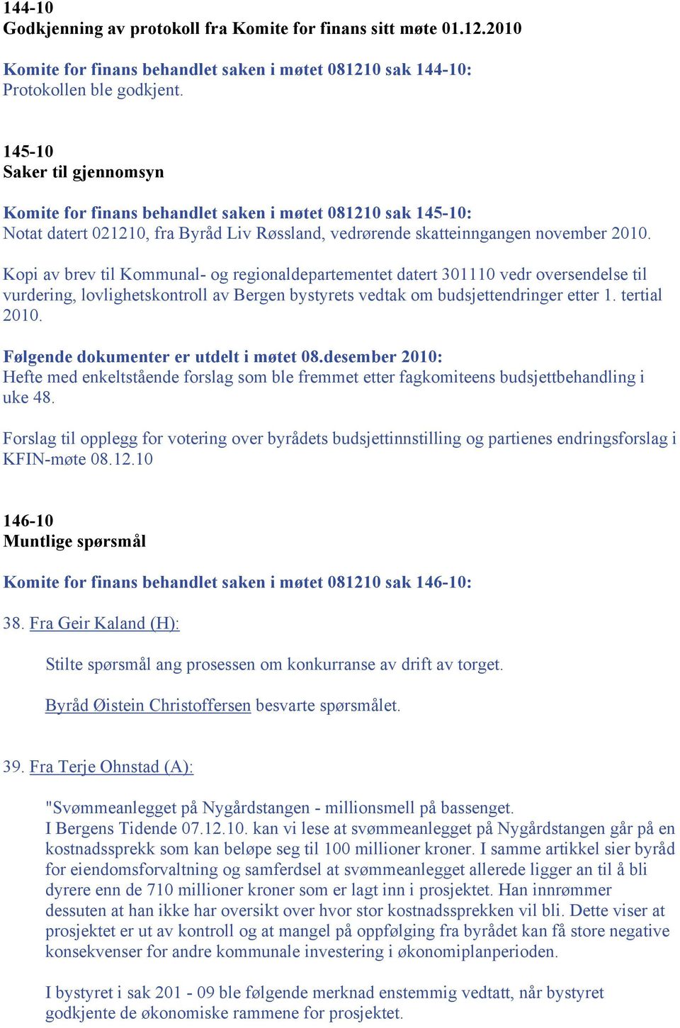 Kopi av brev til Kommunal- og regionaldepartementet datert 301110 vedr oversendelse til vurdering, lovlighetskontroll av Bergen bystyrets vedtak om budsjettendringer etter 1. tertial 2010.