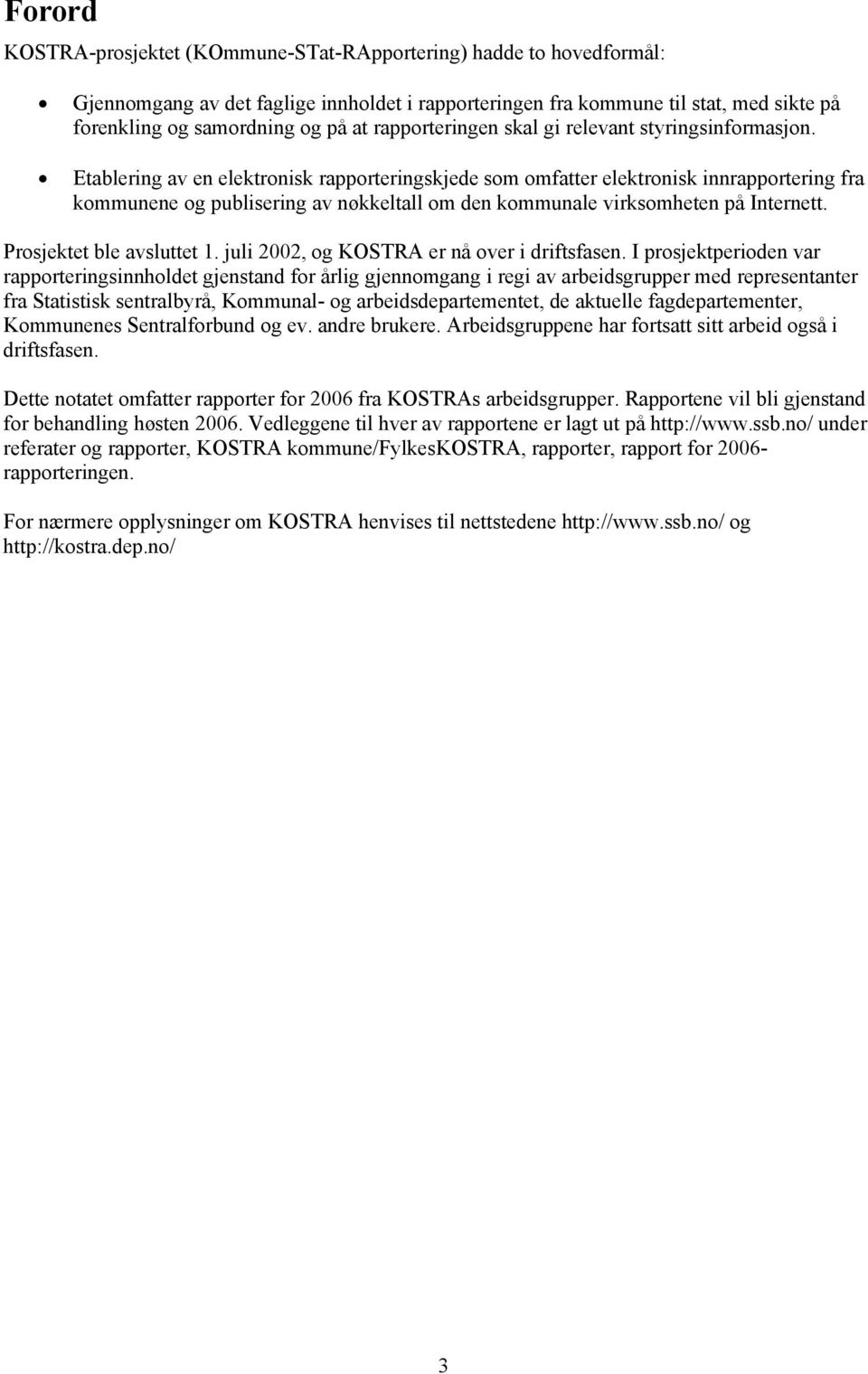 Etablering av en elektronisk rapporteringskjede som omfatter elektronisk innrapportering fra kommunene og publisering av nøkkeltall om den kommunale virksomheten på Internett.