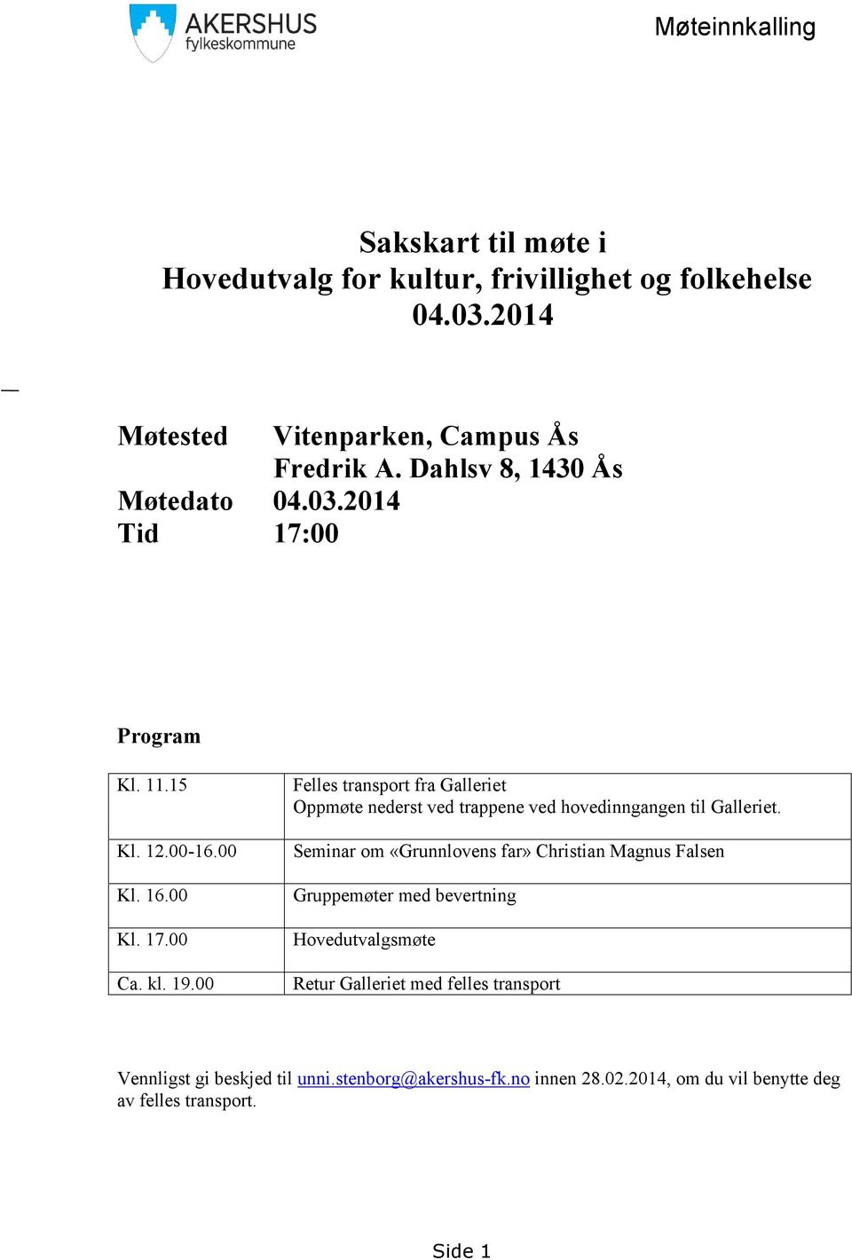 00 Felles transport fra Galleriet Oppmøte nederst ved trappene ved hovedinngangen til Galleriet.