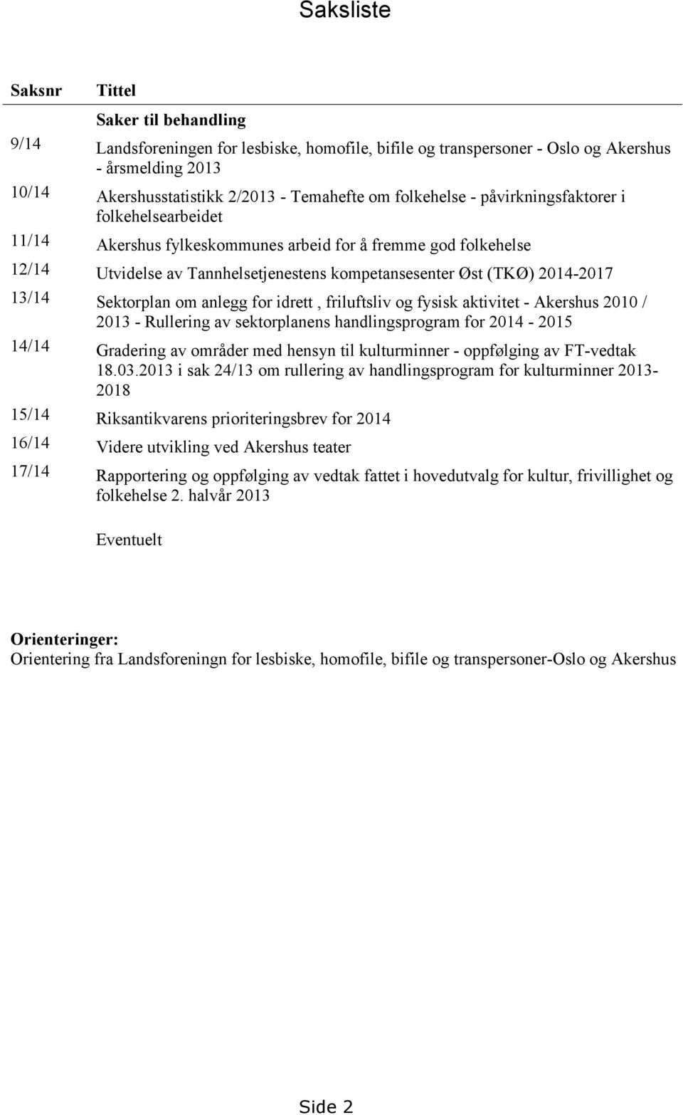 13/14 Sektorplan om anlegg for idrett, friluftsliv og fysisk aktivitet - Akershus 2010 / 2013 - Rullering av sektorplanens handlingsprogram for 2014-2015 14/14 Gradering av områder med hensyn til