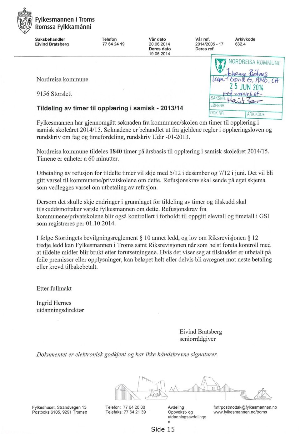 I HORDRDSA, ktr-c% 6coriLe &, l- TiLfb, -(, tr- I 25 JUN2014 Fylkesmannen har gjennomgått søknaden fra kommunen/skolen om timer til opplæring i samisk skoleåret 2014/15.