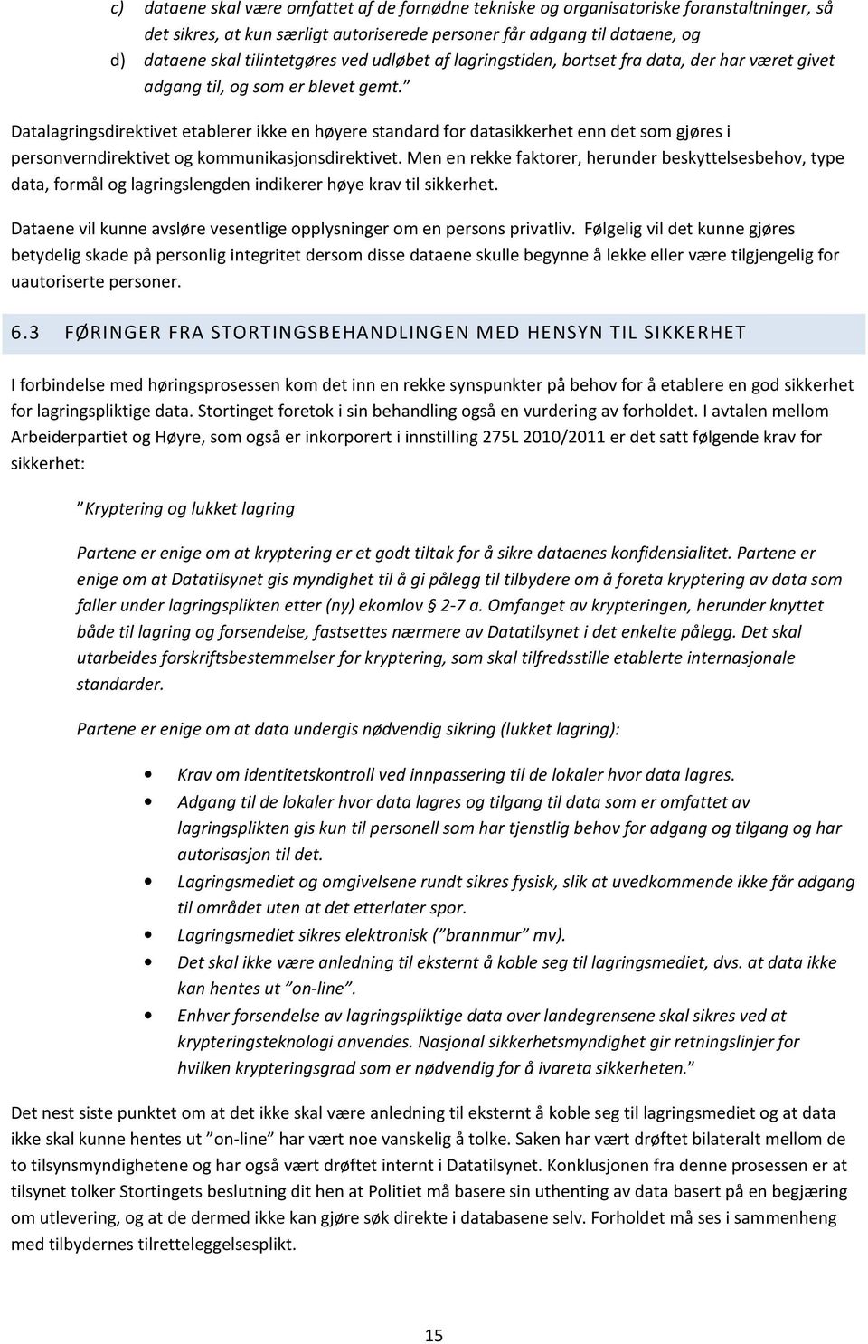 Datalagringsdirektivet etablerer ikke en høyere standard for datasikkerhet enn det som gjøres i personverndirektivet og kommunikasjonsdirektivet.