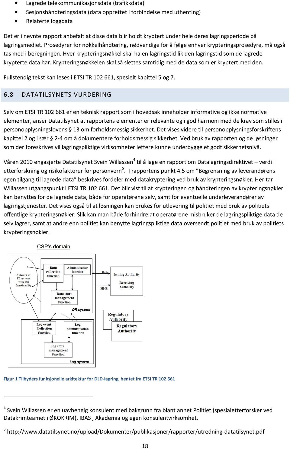 Hver krypteringsnøkkel skal ha en lagringstid lik den lagringstid som de lagrede krypterte data har. Krypteringsnøkkelen skal så slettes samtidig med de data som er kryptert med den.