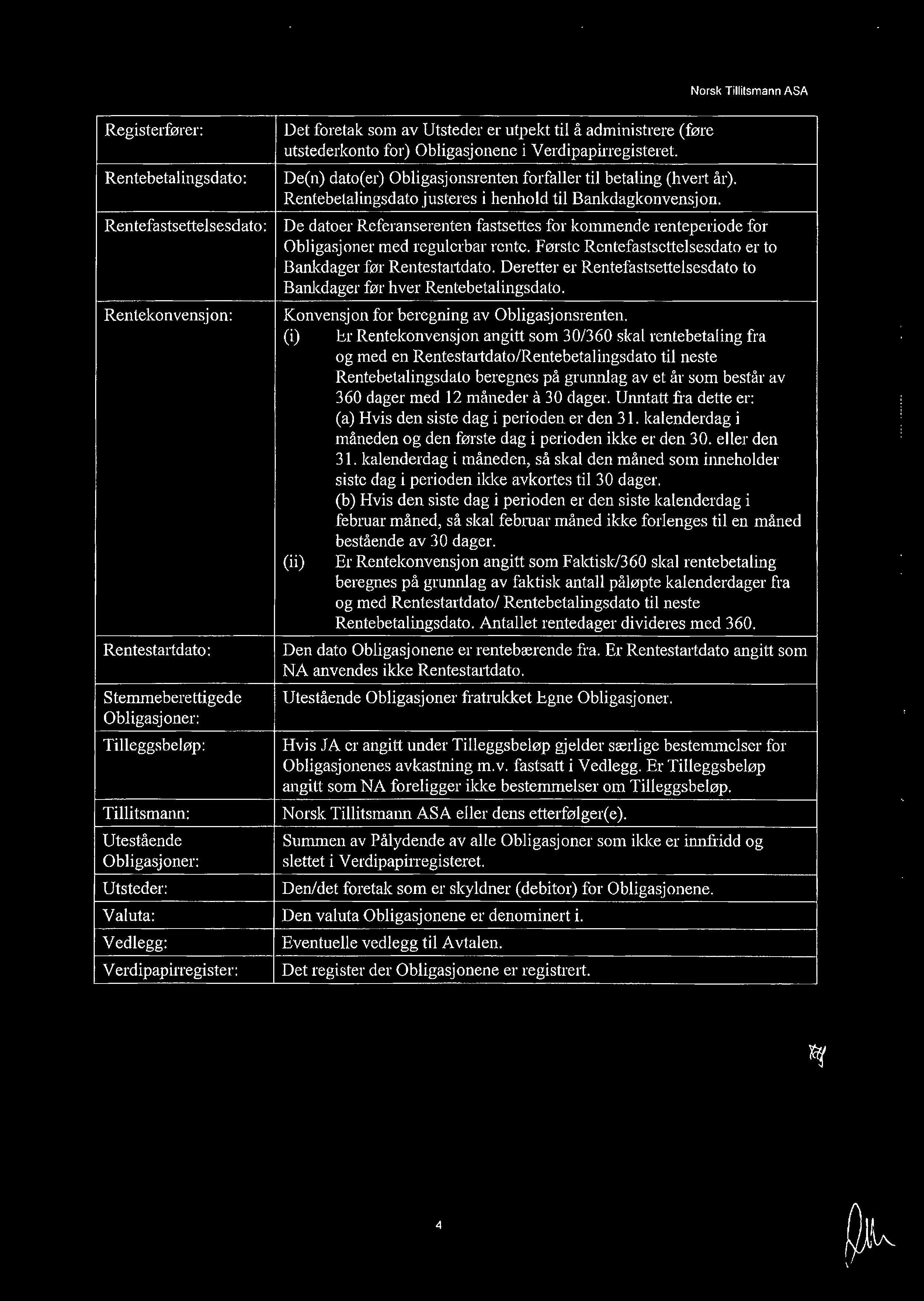 Norsk Tillifsmann ASA Registerfører: Det foretak som av Utsteder er utpekt til å administrere (føre utstederkonto for) Obligasjonene i Verdipapirregisteret.