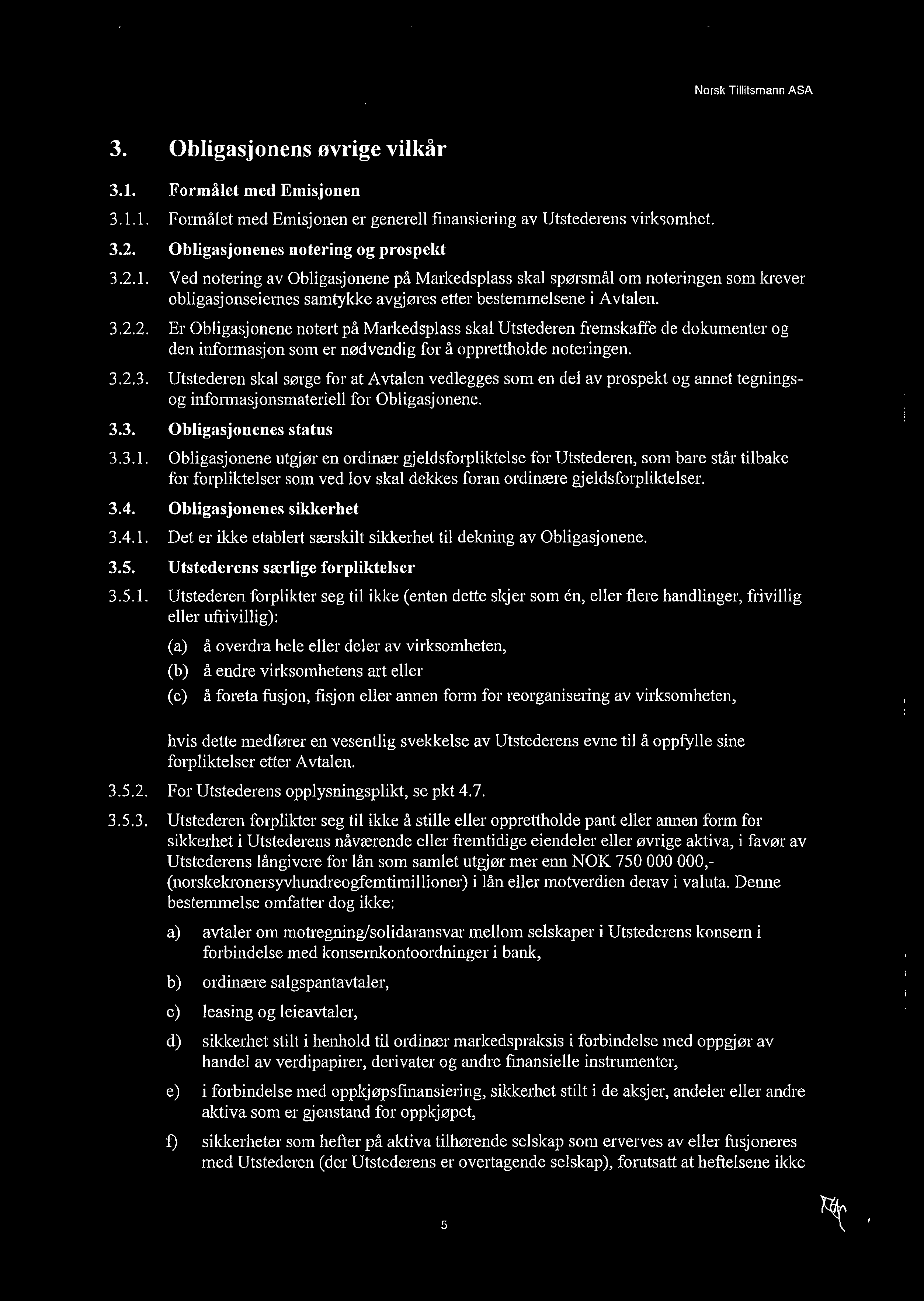 Norsk Tillitsmann ASA 3. Obligasjonens øvrige vilkår 3.1. Formålet med Emisjonen 3.1.1. Formålet med Emisjonen er generell finansiering av Utstederens virksomhet. 3.2.