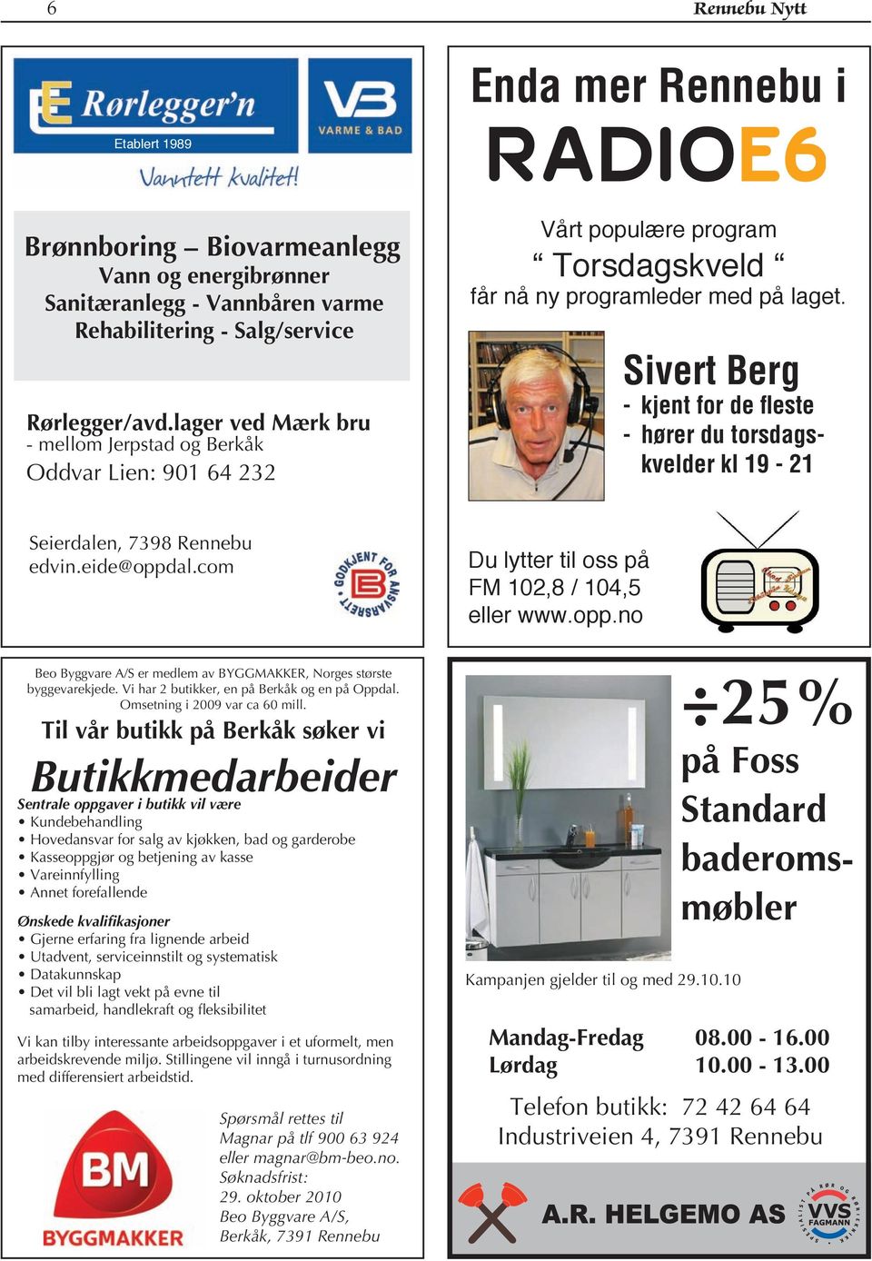 Sivert Berg - kjent for de fleste - hører du torsdagskvelder kl 19-21 Seierdalen, 7398 Rennebu edvin.eide@oppdal.com Beo Byggvare A/S er medlem av BYGGMAKKER, Norges største byggevarekjede.