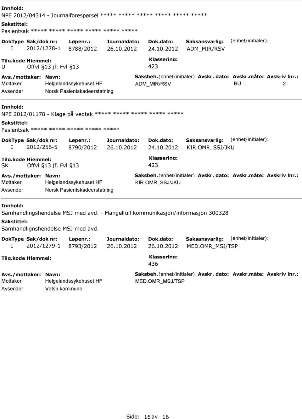 Avskr. dato: Avskr.måte: Avskriv lnr.: KR.OMR_SSJ/JK nnhold: Samhandlingshendelse MSJ med avd. - Mangelfull kommunikasjon/informasjon 300328 Samhandlignshendelse MSJ med avd.